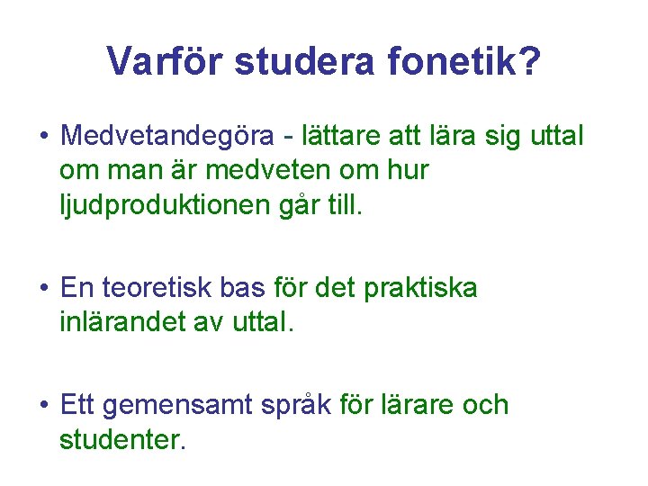 Varför studera fonetik? • Medvetandegöra - lättare att lära sig uttal om man är