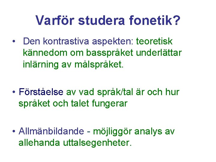 Varför studera fonetik? • Den kontrastiva aspekten: teoretisk kännedom om basspråket underlättar inlärning av