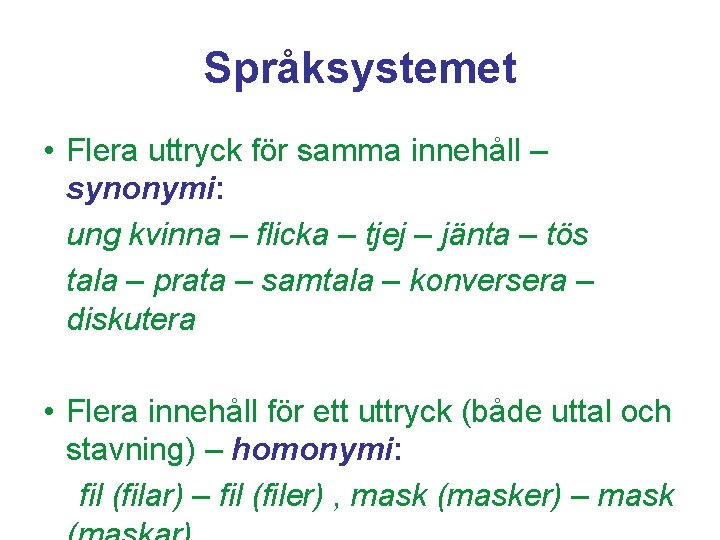 Språksystemet • Flera uttryck för samma innehåll – synonymi: ung kvinna – flicka –