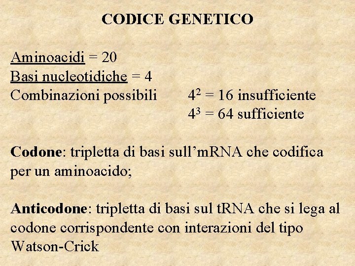 CODICE GENETICO Aminoacidi = 20 Basi nucleotidiche = 4 Combinazioni possibili 42 = 16