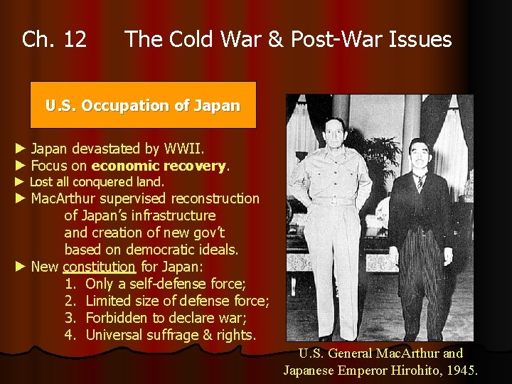 Ch. 12 The Cold War & Post-War Issues U. S. Occupation of Japan ►