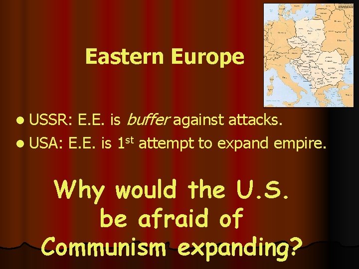 Eastern Europe l USSR: E. E. is buffer against attacks. l USA: E. E.