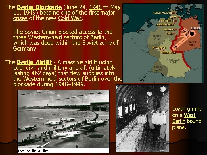 The Berlin Blockade (June 24, 1948 to May 11, 1949) became one of the