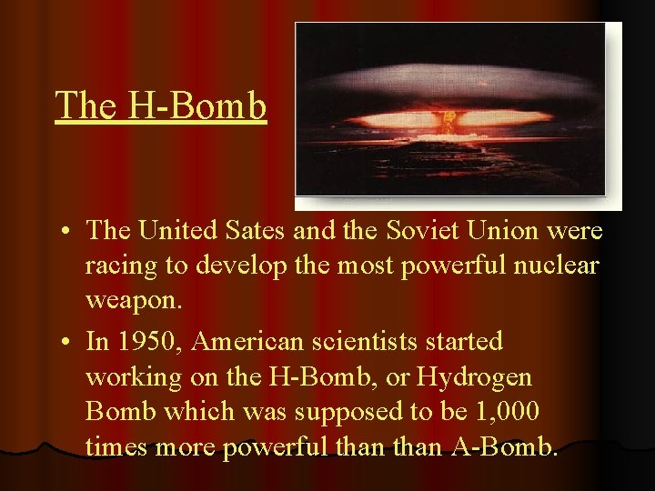 The H-Bomb • The United Sates and the Soviet Union were racing to develop