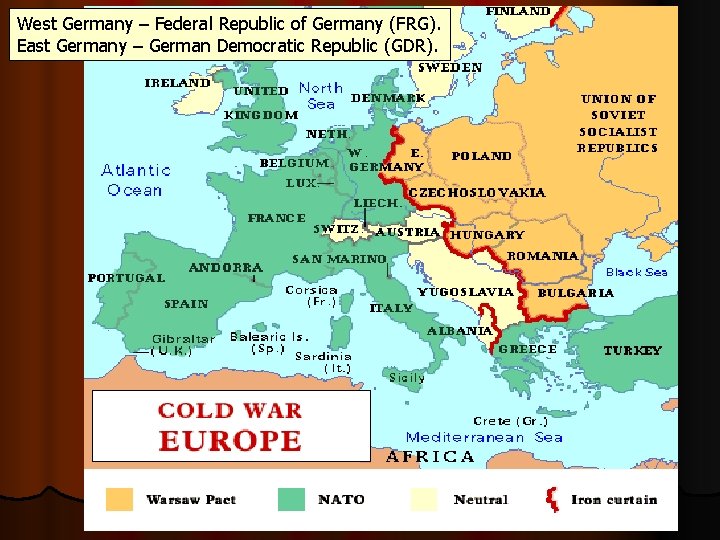 West Germany – Federal Republic of Germany (FRG). East Germany – German Democratic Republic