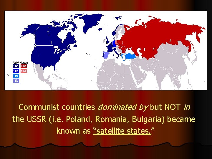 Communist countries dominated by but NOT in the USSR (i. e. Poland, Romania, Bulgaria)
