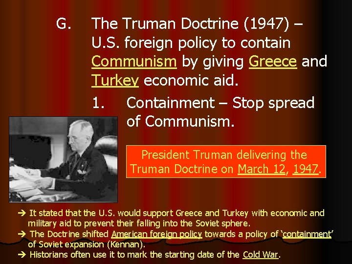 G. The Truman Doctrine (1947) – U. S. foreign policy to contain Communism by
