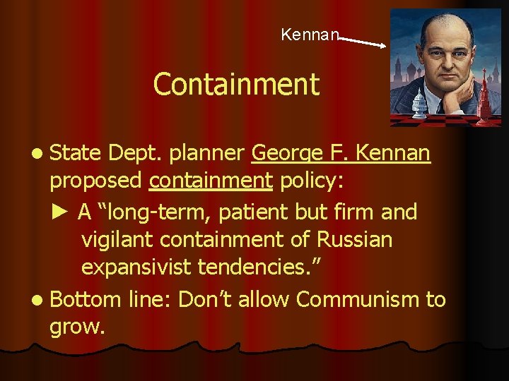 Kennan Containment l State Dept. planner George F. Kennan proposed containment policy: ► A