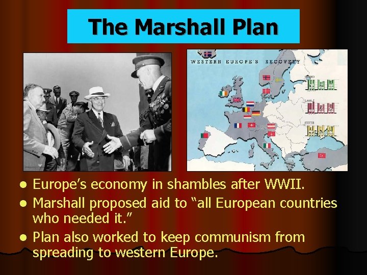 The Marshall Plan Europe’s economy in shambles after WWII. l Marshall proposed aid to