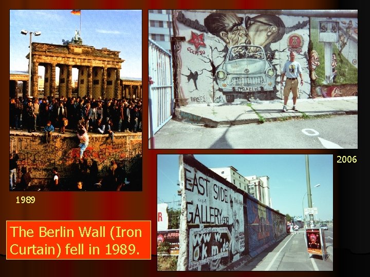 2006 1989 The Berlin Wall (Iron Curtain) fell in 1989. 