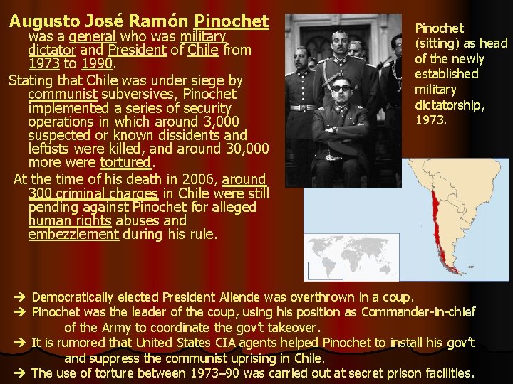 Augusto José Ramón Pinochet was a general who was military dictator and President of