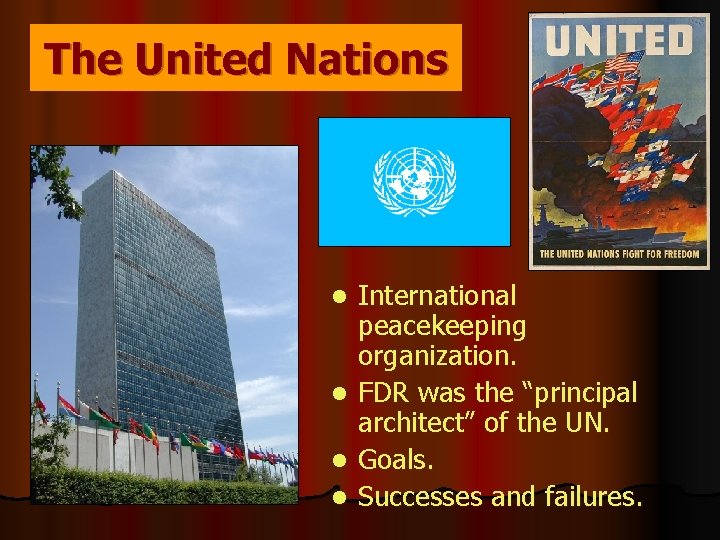 The United Nations International peacekeeping organization. l FDR was the “principal architect” of the