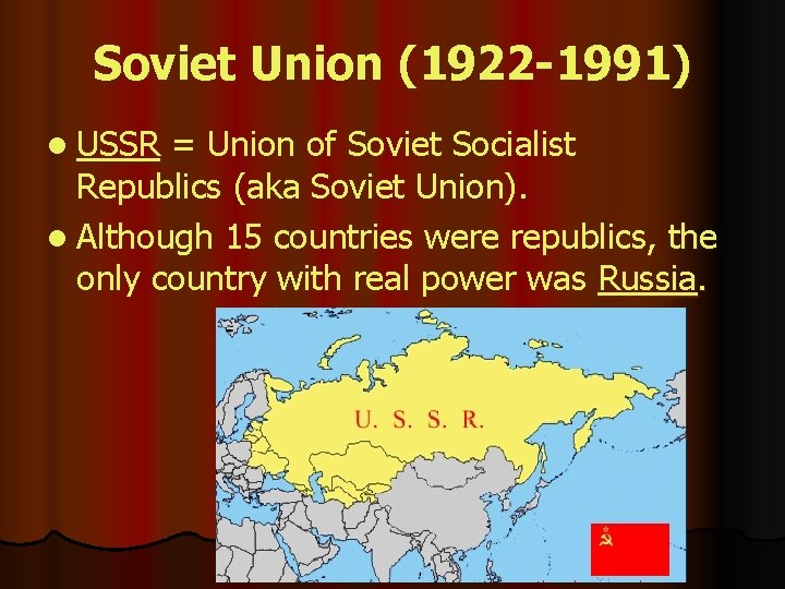 Soviet Union (1922 -1991) l USSR = Union of Soviet Socialist Republics (aka Soviet