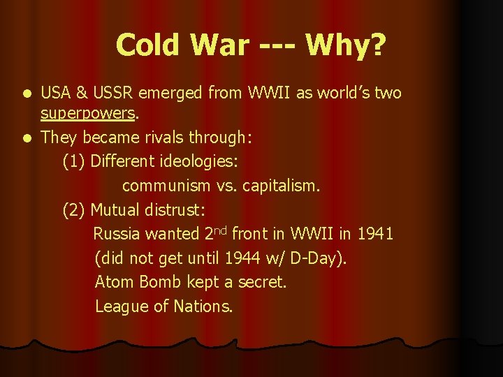 Cold War --- Why? USA & USSR emerged from WWII as world’s two superpowers.