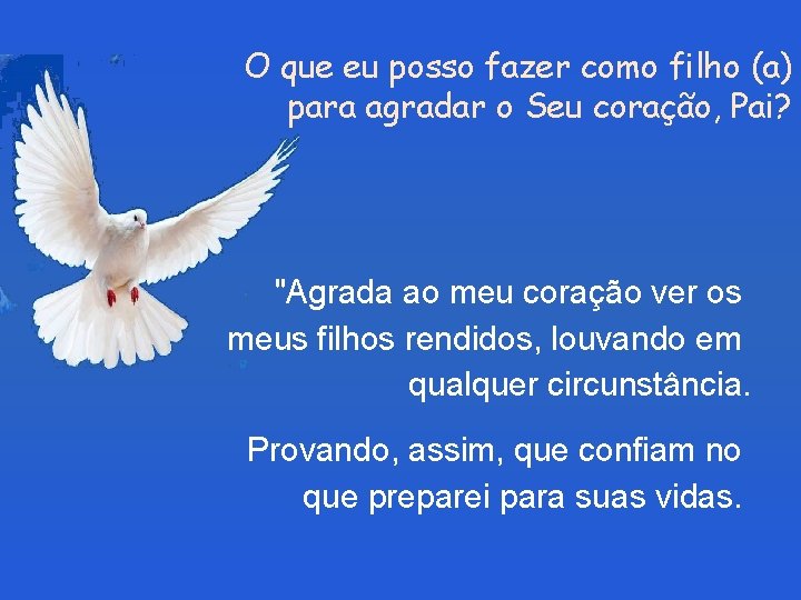 O que eu posso fazer como filho (a) para agradar o Seu coração, Pai?