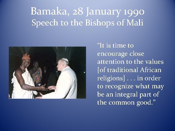 Bamaka, 28 January 1990 Speech to the Bishops of Mali “It is time to