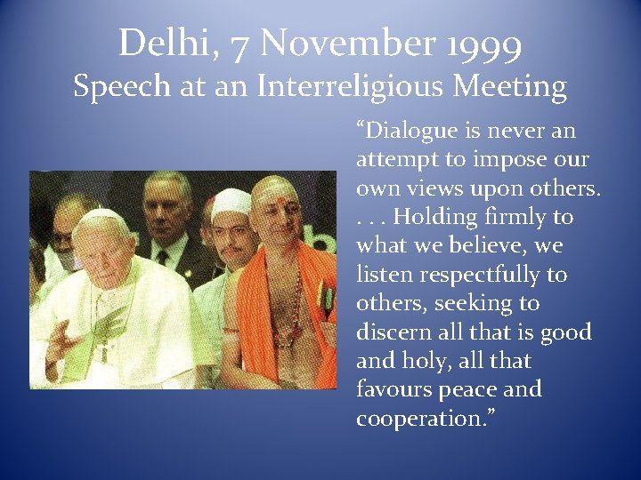 Delhi, 7 November 1999 Speech at an Interreligious Meeting “Dialogue is never an attempt