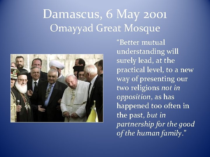 Damascus, 6 May 2001 Omayyad Great Mosque “Better mutual understanding will surely lead, at