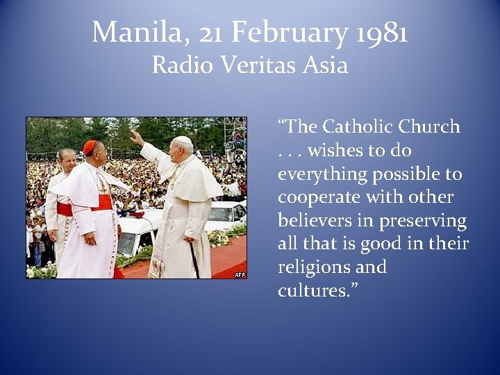 Manila, 21 February 1981 Radio Veritas Asia “The Catholic Church . . . wishes