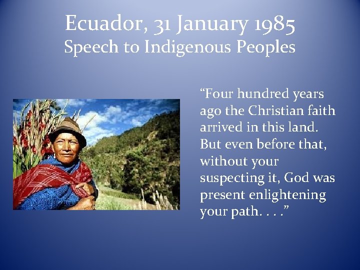 Ecuador, 31 January 1985 Speech to Indigenous Peoples “Four hundred years ago the Christian