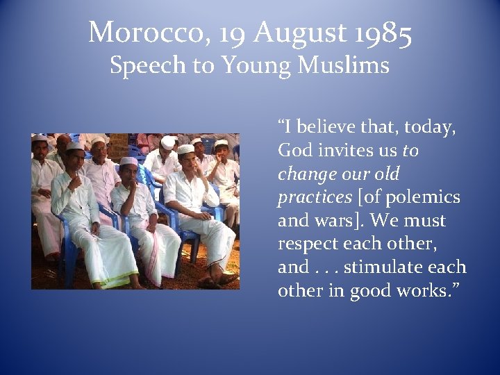 Morocco, 19 August 1985 Speech to Young Muslims “I believe that, today, God invites