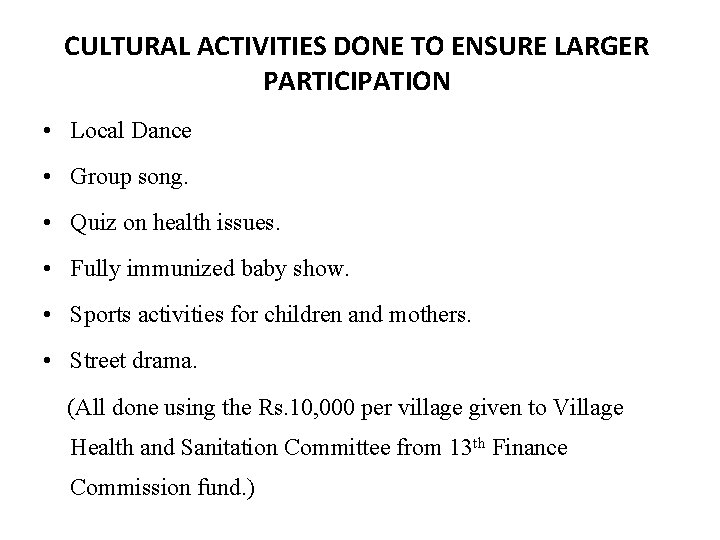 CULTURAL ACTIVITIES DONE TO ENSURE LARGER PARTICIPATION • Local Dance • Group song. •