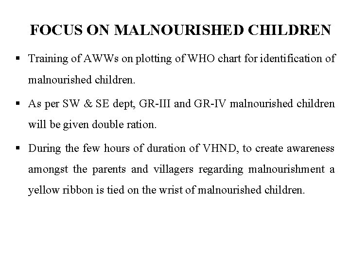 FOCUS ON MALNOURISHED CHILDREN § Training of AWWs on plotting of WHO chart for