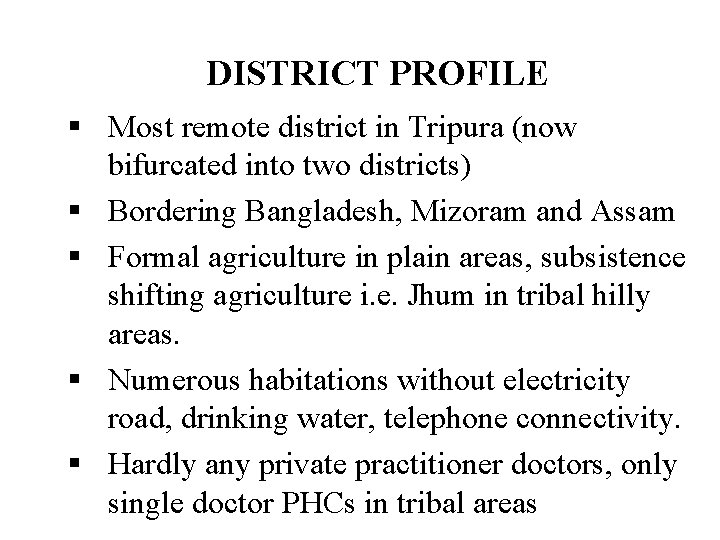 DISTRICT PROFILE § Most remote district in Tripura (now bifurcated into two districts) §