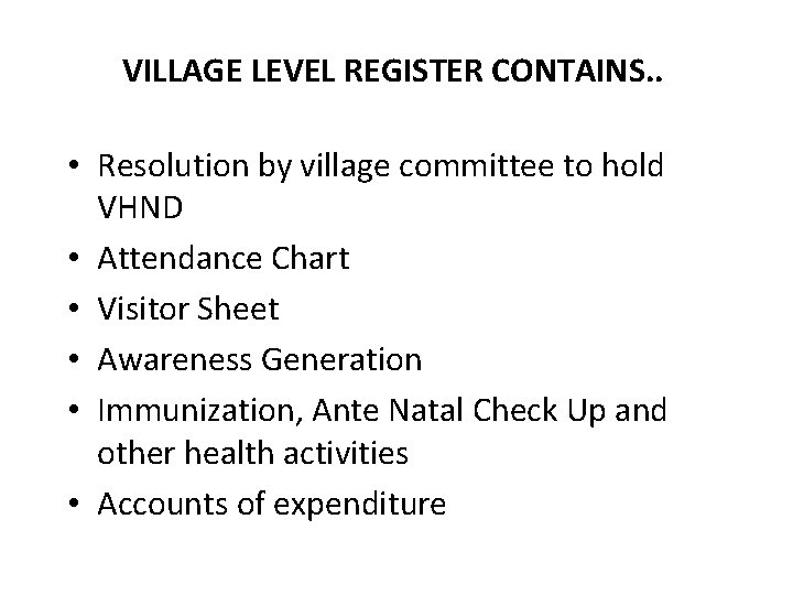 VILLAGE LEVEL REGISTER CONTAINS. . • Resolution by village committee to hold VHND •