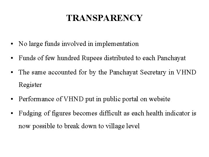 TRANSPARENCY • No large funds involved in implementation • Funds of few hundred Rupees
