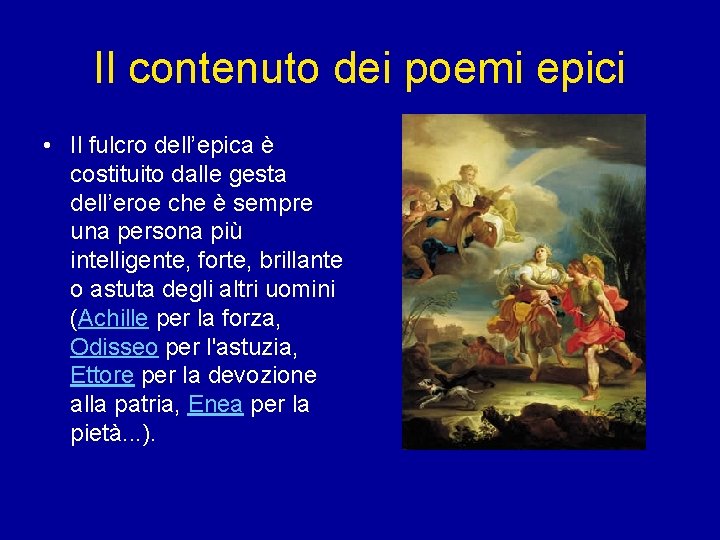 Il contenuto dei poemi epici • Il fulcro dell’epica è costituito dalle gesta dell’eroe