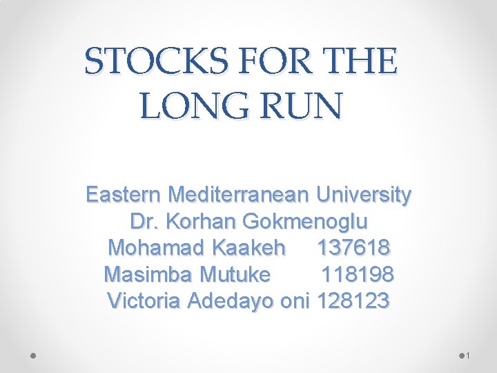 STOCKS FOR THE LONG RUN Eastern Mediterranean University Dr. Korhan Gokmenoglu Mohamad Kaakeh 137618