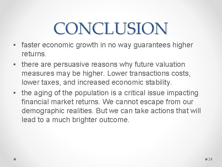 CONCLUSION • faster economic growth in no way guarantees higher returns. • there are