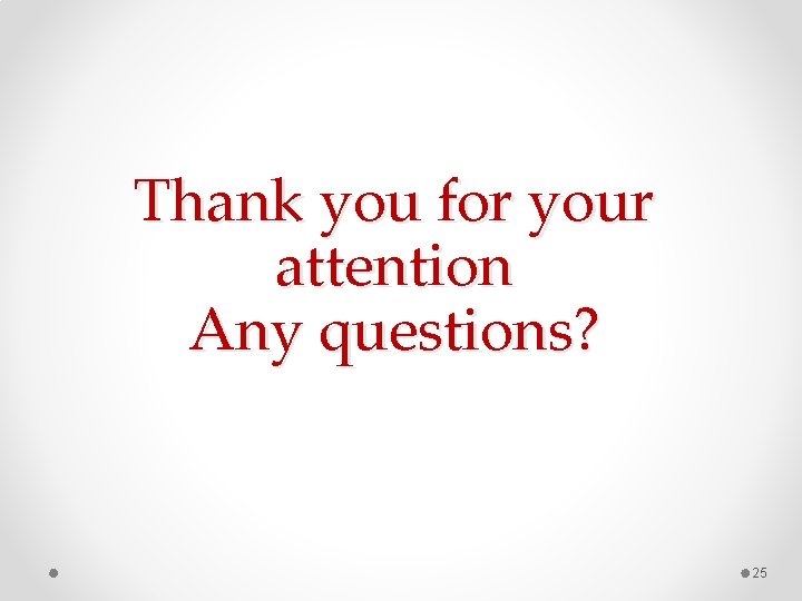Thank you for your attention Any questions? 25 