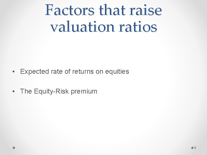 Factors that raise valuation ratios • Expected rate of returns on equities • The