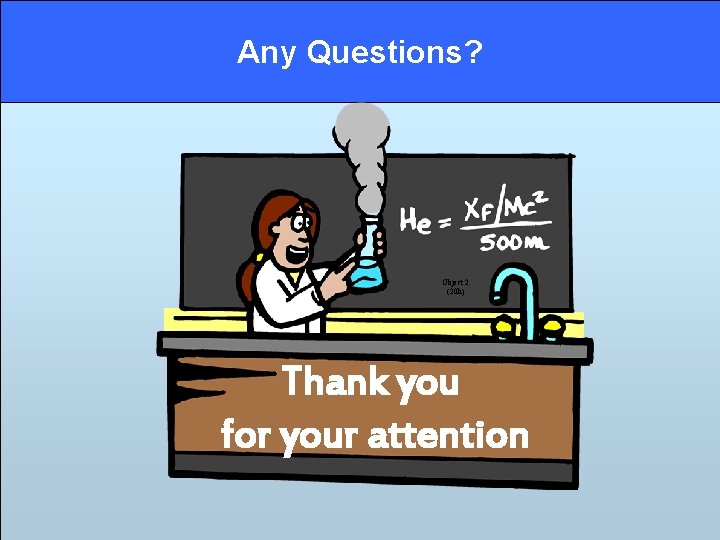 Any Questions? Object 2 (20 h) Thank you for your attention Any Questions? Object 2 (20 h) Thank you for your attention