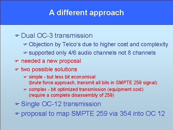 A different approach F Dual OC-3 transmission F Objection by Telco’s due to higher A different approach F Dual OC-3 transmission F Objection by Telco’s due to higher