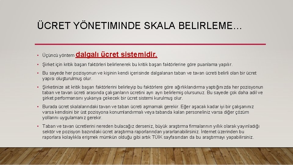 ÜCRET YÖNETIMINDE SKALA BELIRLEME… • Üçüncü yöntem dalgalı ücret sistemidir. • Şirket için kritik