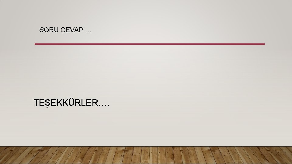 SORU CEVAP…. TEŞEKKÜRLER…. 