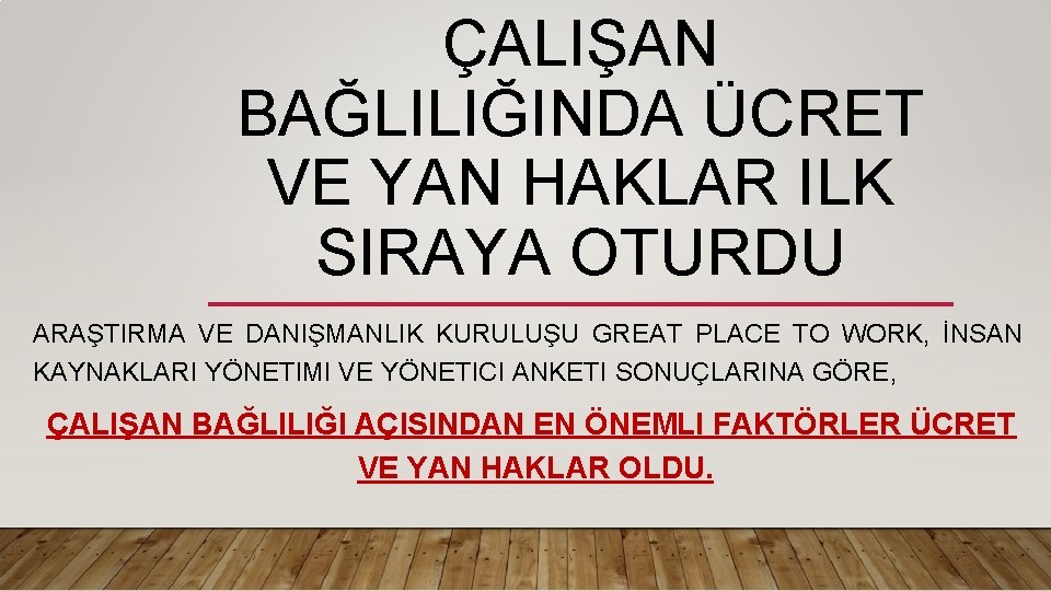 ÇALIŞAN BAĞLILIĞINDA ÜCRET VE YAN HAKLAR ILK SIRAYA OTURDU ARAŞTIRMA VE DANIŞMANLIK KURULUŞU GREAT