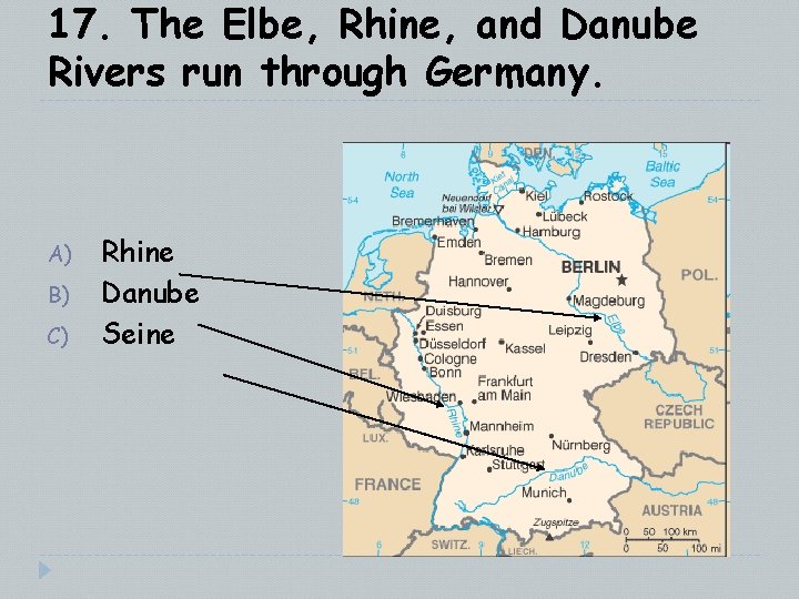 17. The Elbe, Rhine, and Danube Rivers run through Germany. A) B) C) Rhine