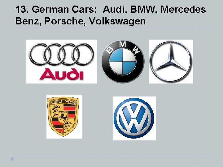 13. German Cars: Audi, BMW, Mercedes Benz, Porsche, Volkswagen 