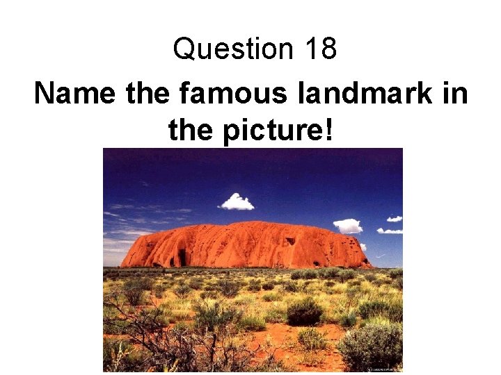 Question 18 Name the famous landmark in the picture! 