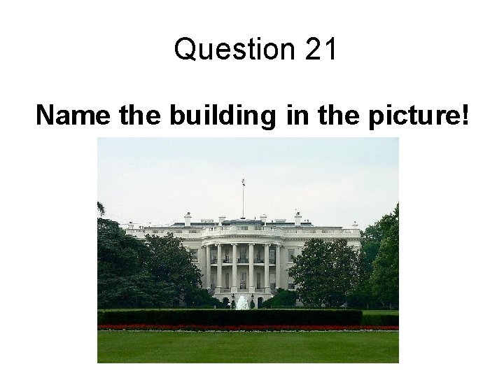 Question 21 Name the building in the picture! 
