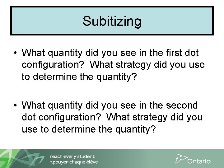 Subitizing • What quantity did you see in the first dot configuration? What strategy