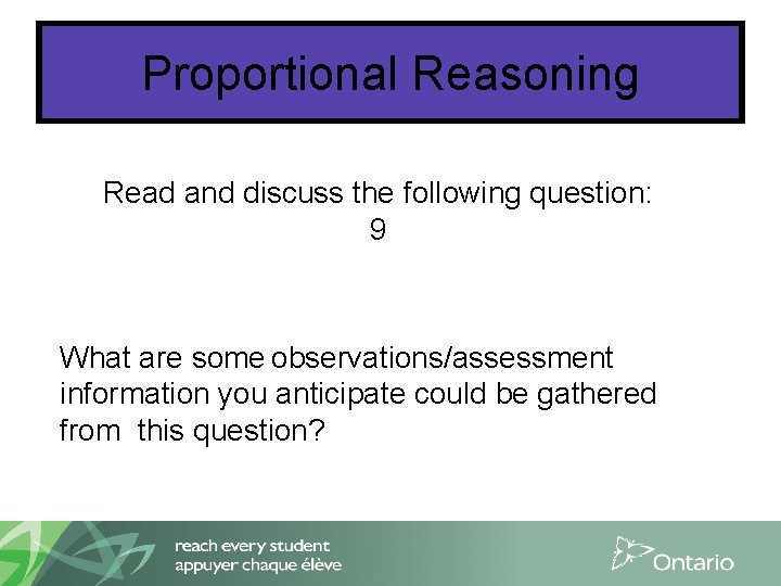 Proportional Reasoning Read and discuss the following question: 9 What are some observations/assessment information