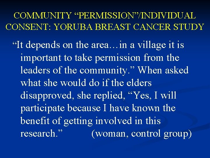 COMMUNITY “PERMISSION”/INDIVIDUAL CONSENT: YORUBA BREAST CANCER STUDY “It depends on the area…in a village