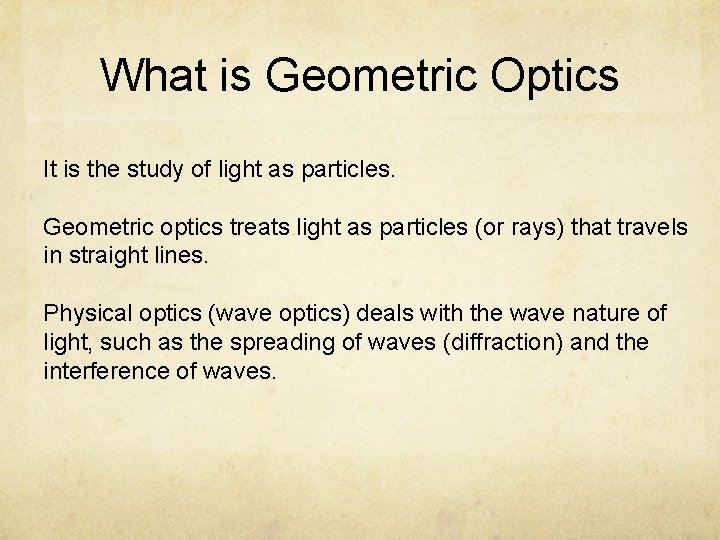 What is Geometric Optics It is the study of light as particles. Geometric optics