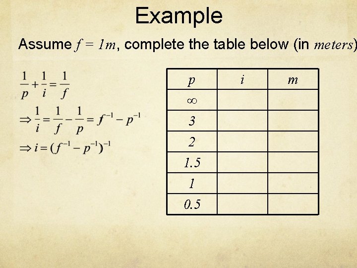 Example Assume f = 1 m, complete the table below (in meters) p ∞