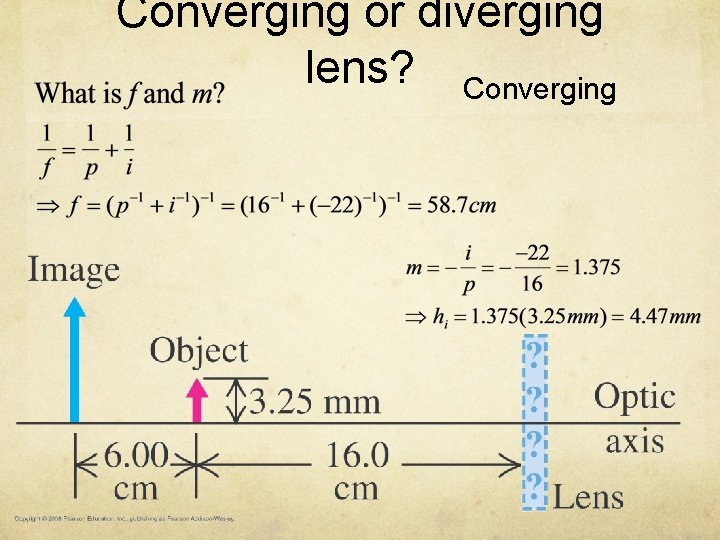 Converging or diverging lens? Converging 